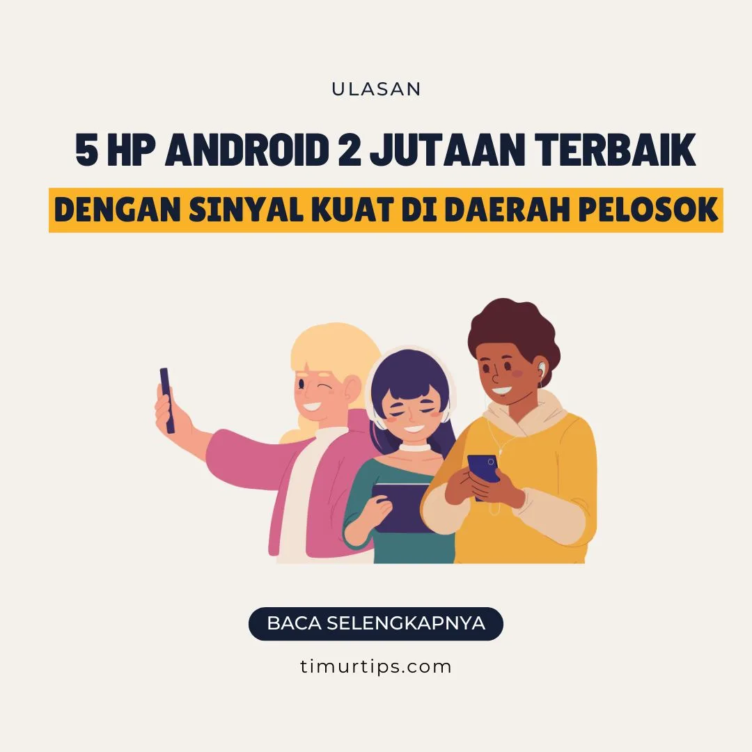 5 HP Android 2 Jutaan Terbaik dengan Sinyal Kuat di Daerah Pelosok