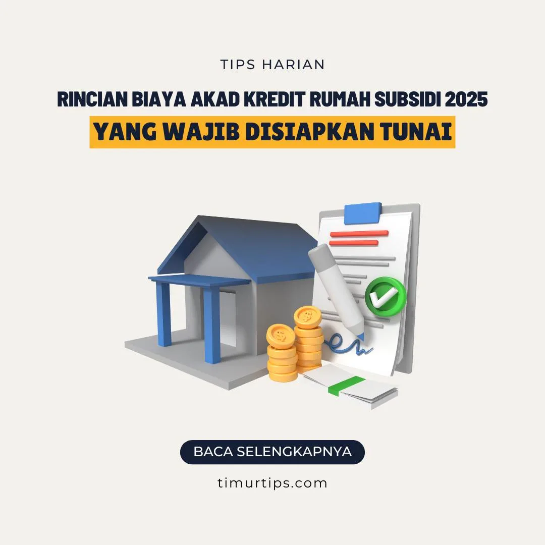 Jangan Kaget! Rincian Biaya Akad Kredit Rumah Subsidi 2025 yang Wajib Disiapkan Tunai