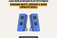 Cara Memilih Speaker Bluetooth Murah Agar Tidak Zonk: Pahami Watt, Driver & Bass (Update 2026)