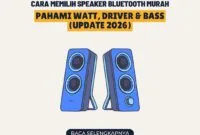Cara Memilih Speaker Bluetooth Murah Agar Tidak Zonk: Pahami Watt, Driver & Bass (Update 2026)